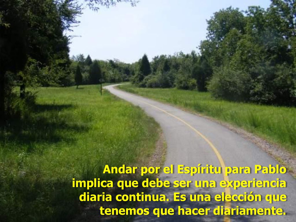 Andar por el Espíritu para Pablo implica que debe ser una experiencia diaria continua.