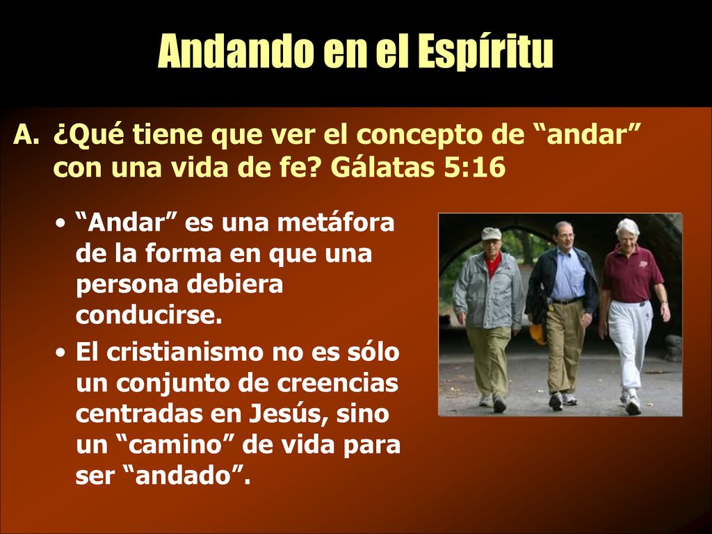 Andando en el Espíritu ¿Qué tiene que ver el concepto de andar con una vida de fe Gálatas 5:16.