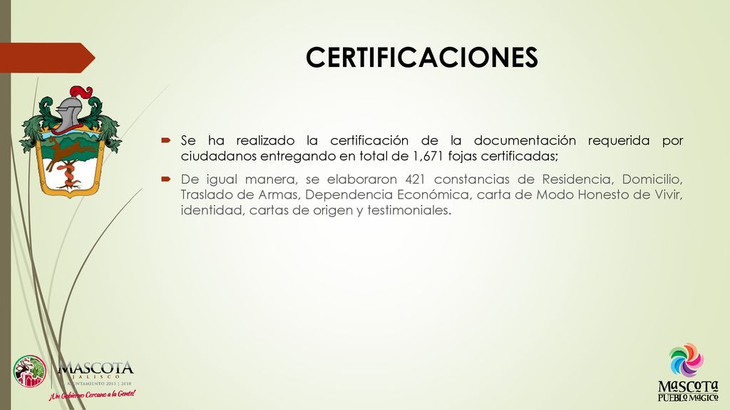 CERTIFICACIONES Se ha realizado la certificación de la documentación requerida por ciudadanos entregando en total de 1,671 fojas certificadas;