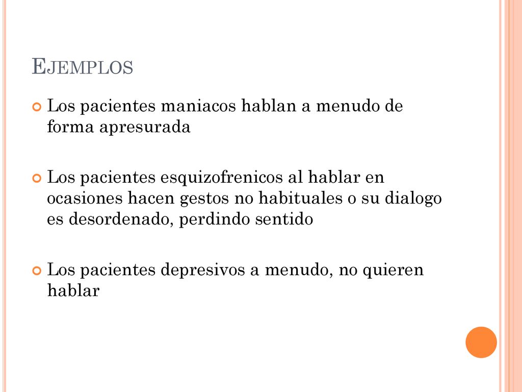 Ejemplos Los pacientes maniacos hablan a menudo de forma apresurada