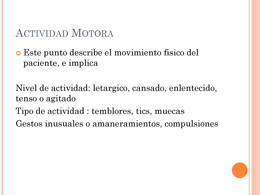 Actividad Motora Este punto describe el movimiento fisico del paciente, e implica.