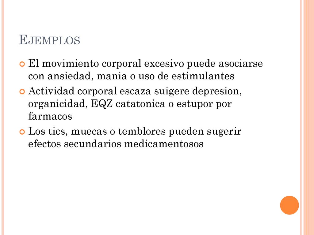 Ejemplos El movimiento corporal excesivo puede asociarse con ansiedad, mania o uso de estimulantes.