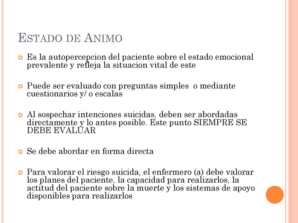 Estado de Animo Es la autopercepcion del paciente sobre el estado emocional prevalente y refleja la situacion vital de este.