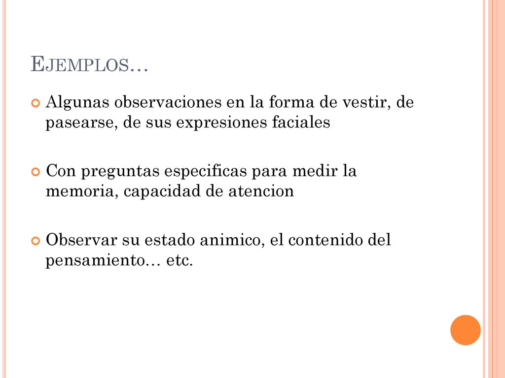 Ejemplos… Algunas observaciones en la forma de vestir, de pasearse, de sus expresiones faciales.