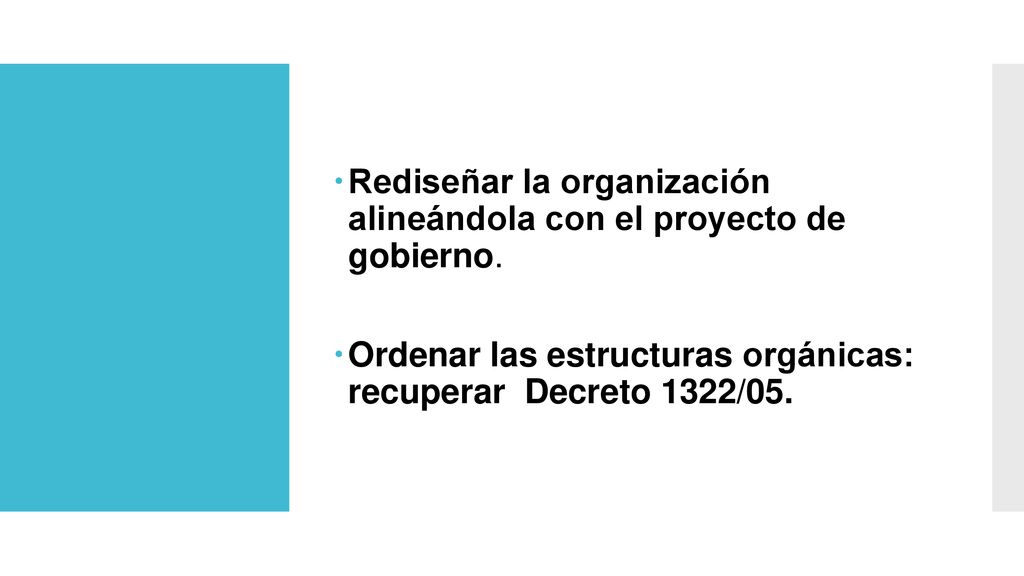 Rediseñar la organización alineándola con el proyecto de gobierno.