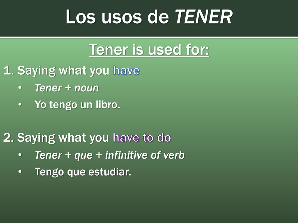 Los usos de TENER Tener is used for: 1. Saying what you have