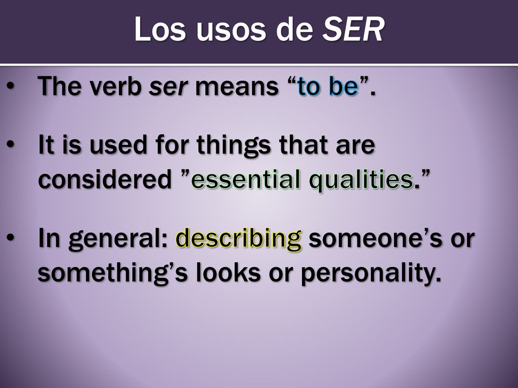 Los usos de SER The verb ser means to be .