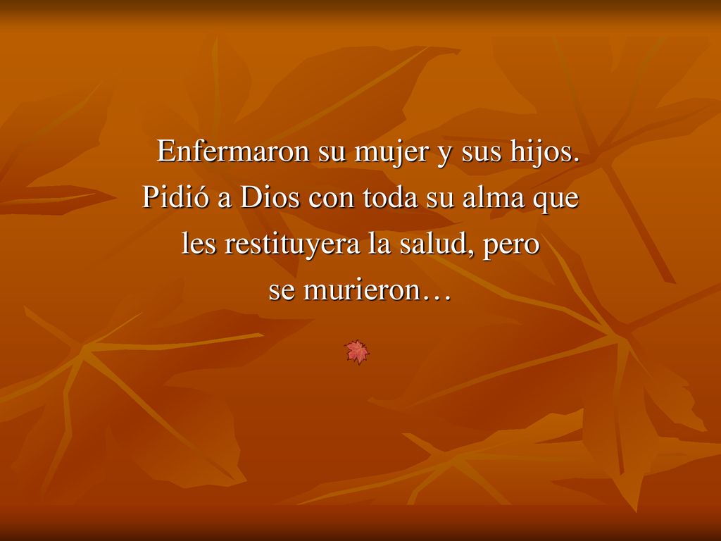 Enfermaron su mujer y sus hijos. Pidió a Dios con toda su alma que