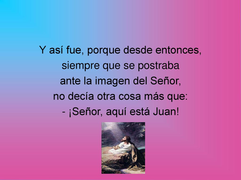 Y así fue, porque desde entonces, siempre que se postraba