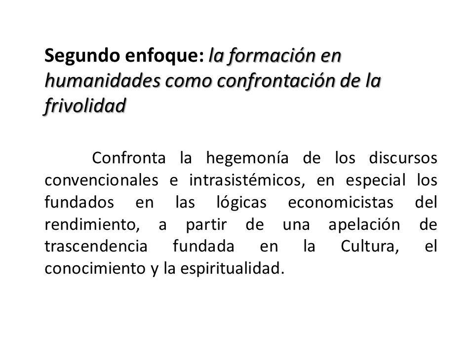 Segundo enfoque: la formación en humanidades como confrontación de la frivolidad
