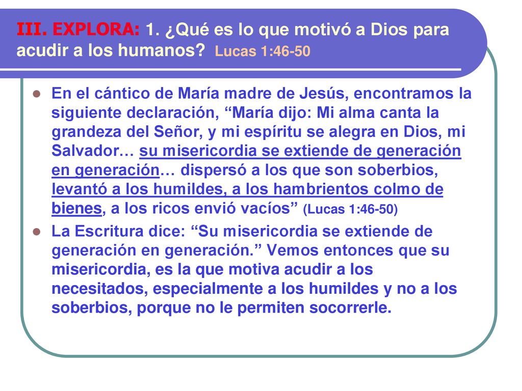 III. EXPLORA: 1. ¿Qué es lo que motivó a Dios para acudir a los humanos Lucas 1:46-50