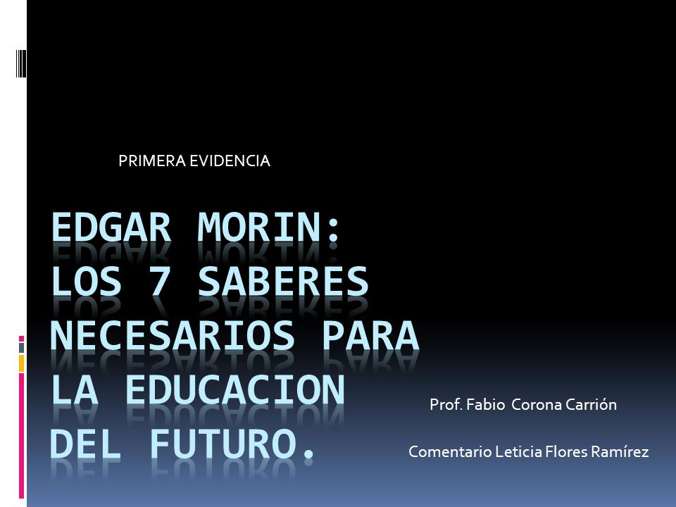 EDGAR MORIN: LOS 7 SABERES NECESARIOS PARA LA EDUCACION DEL FUTURO.