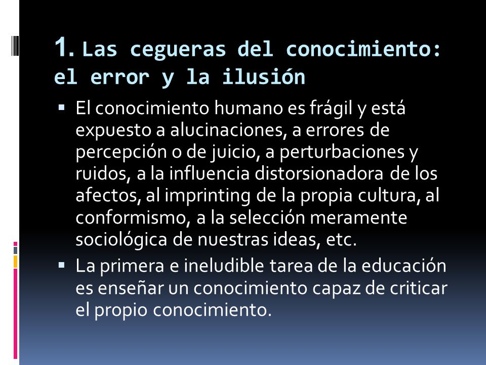 1. Las cegueras del conocimiento: el error y la ilusión