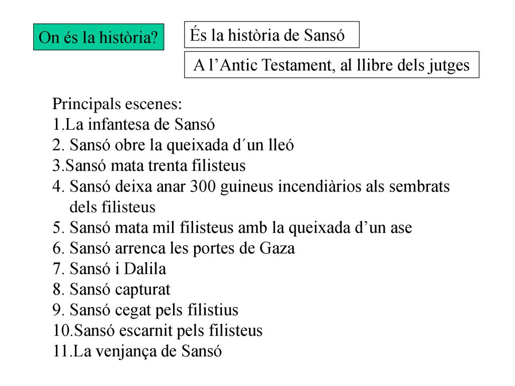 On és la història És la història de Sansó. A l’Antic Testament, al llibre dels jutges. Principals escenes: