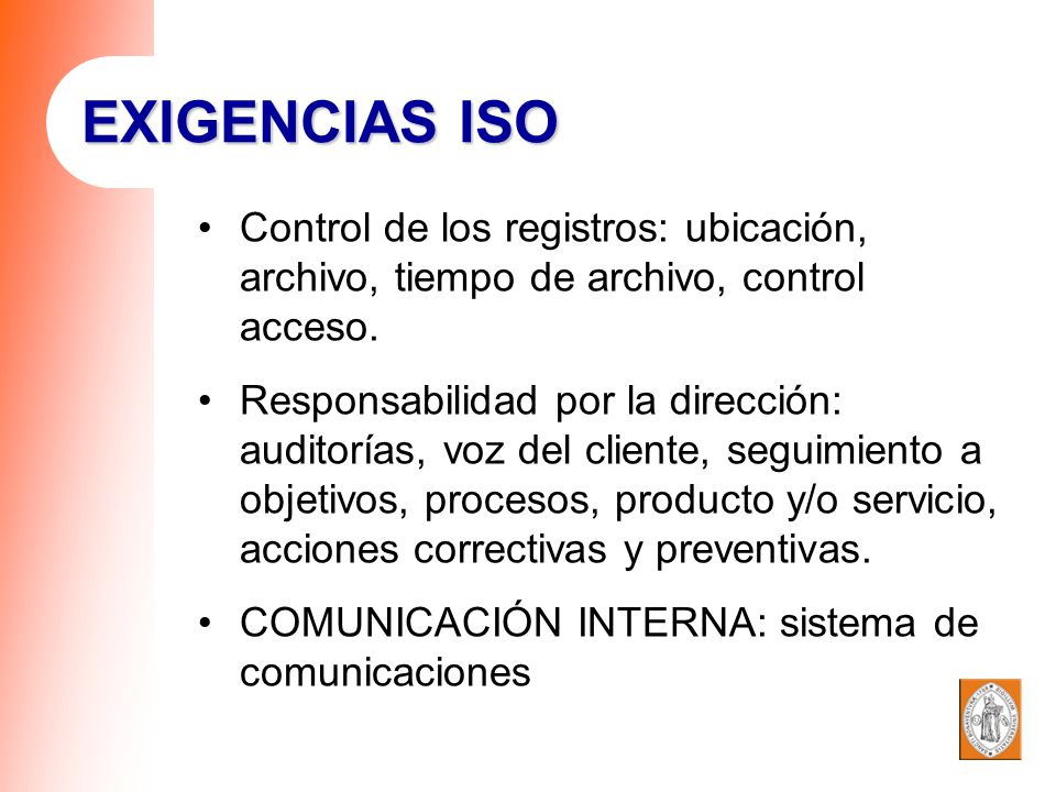 EXIGENCIAS ISO Control de los registros: ubicación, archivo, tiempo de archivo, control acceso.