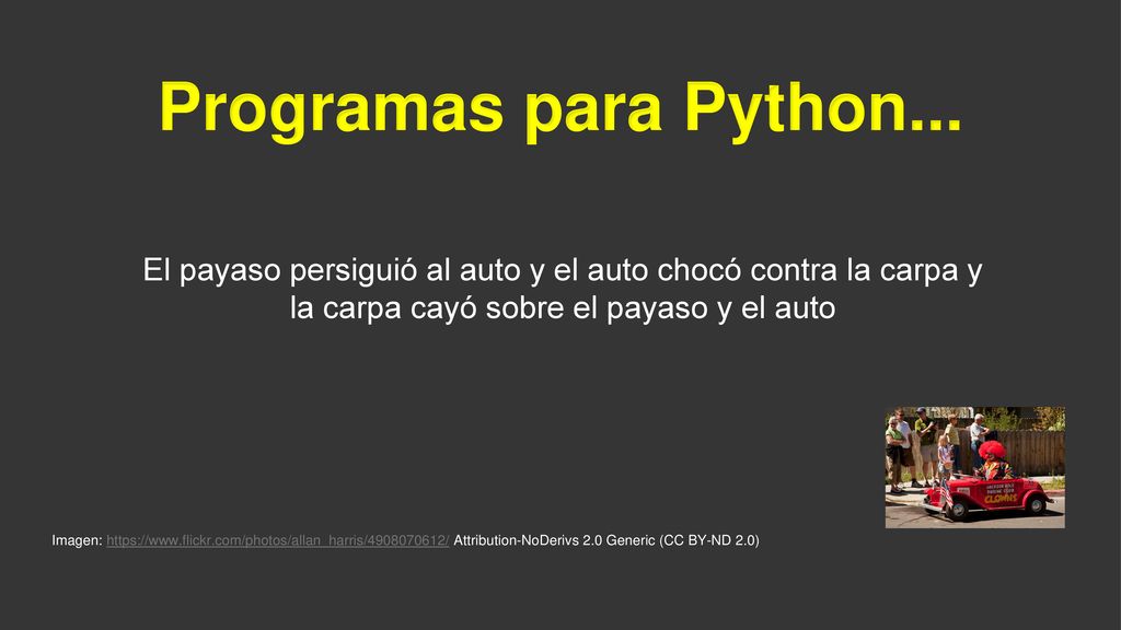 Programas para Python... El payaso persiguió al auto y el auto chocó contra la carpa y la carpa cayó sobre el payaso y el auto.