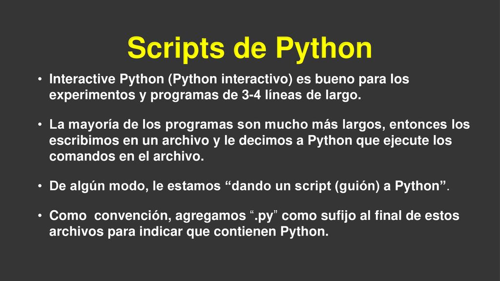 Scripts de Python Interactive Python (Python interactivo) es bueno para los experimentos y programas de 3-4 líneas de largo.
