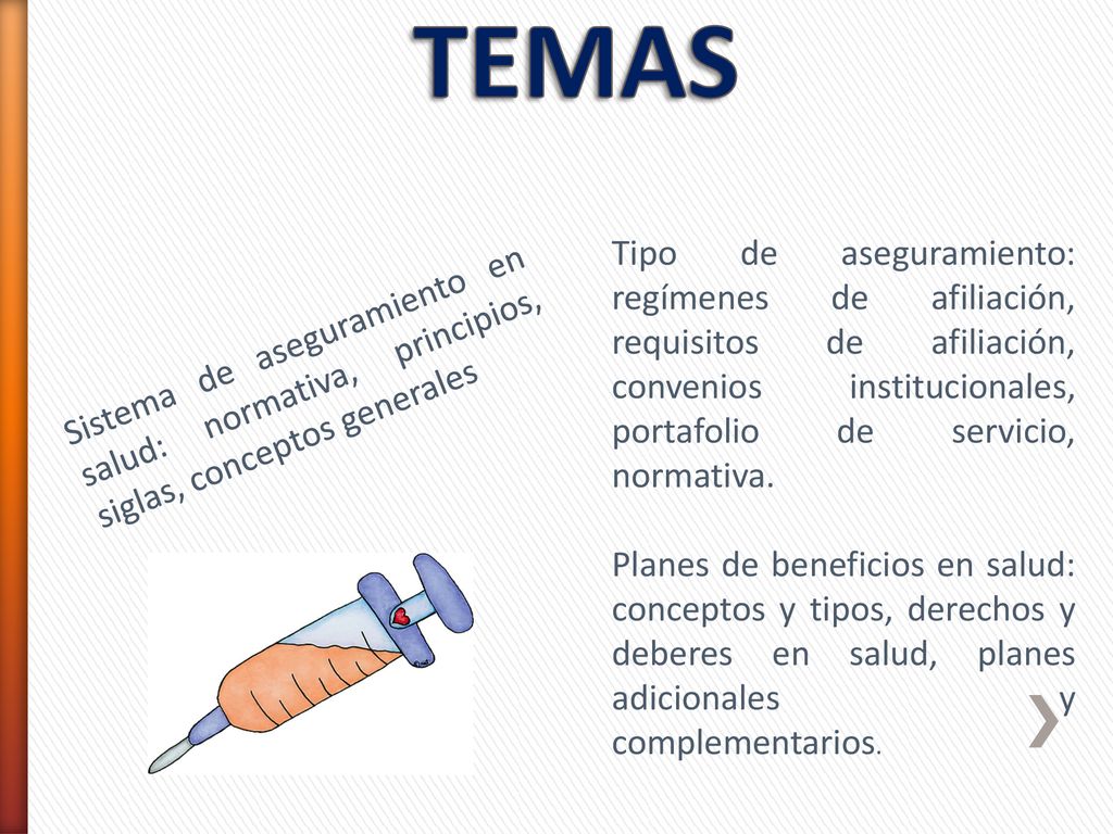 TEMAS Tipo de aseguramiento: regímenes de afiliación, requisitos de afiliación, convenios institucionales, portafolio de servicio, normativa.
