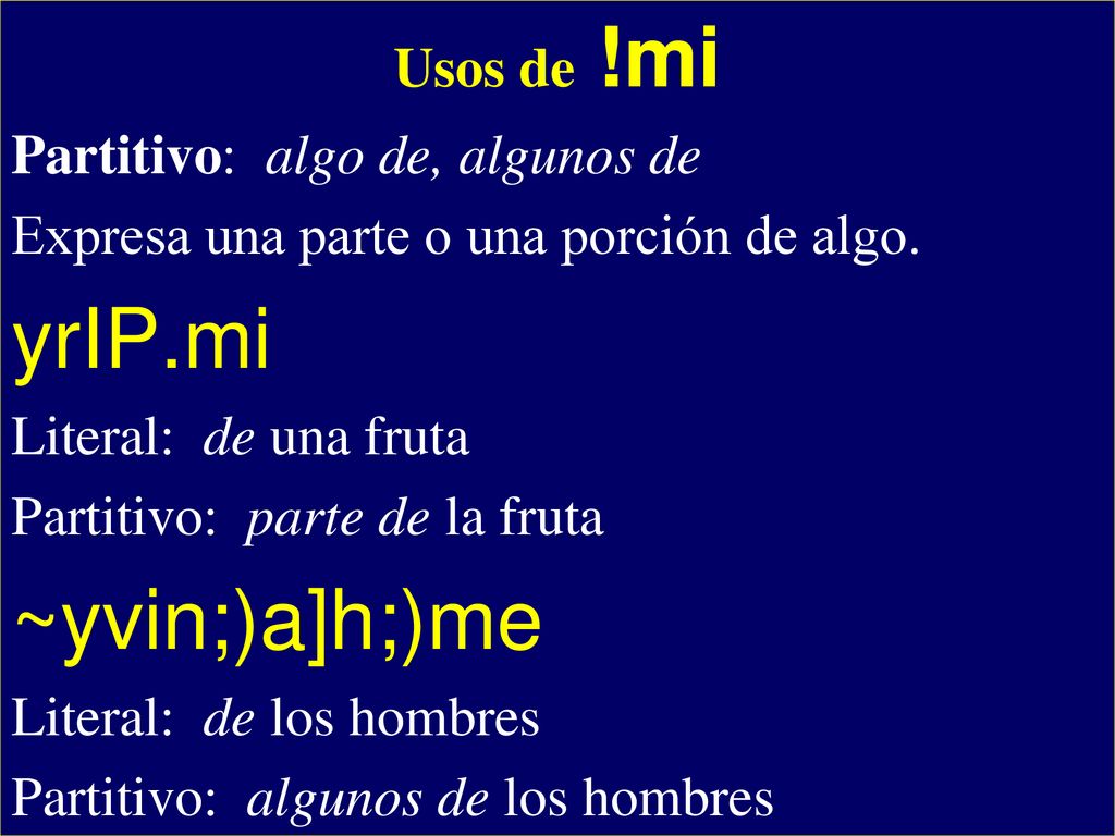 yrIP.mi ~yvin;)a]h;)me - Usos de !mi Partitivo: algo de, algunos de
