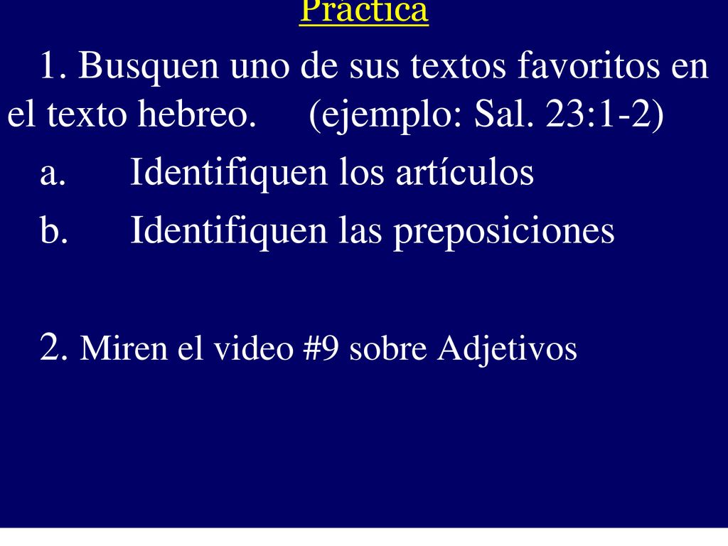 Práctica 1. Busquen uno de sus textos favoritos en el texto hebreo. (ejemplo: Sal. 23:1-2) Identifiquen los artículos.