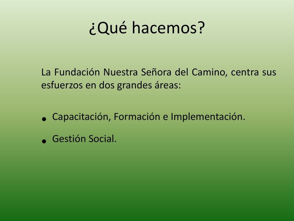 ¿Qué hacemos La Fundación Nuestra Señora del Camino, centra sus esfuerzos en dos grandes áreas: Capacitación, Formación e Implementación.