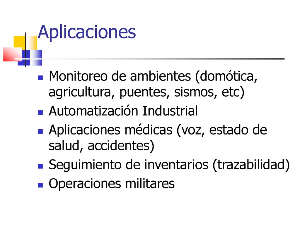 Aplicaciones Monitoreo de ambientes (domótica, agricultura, puentes, sismos, etc) Automatización Industrial.