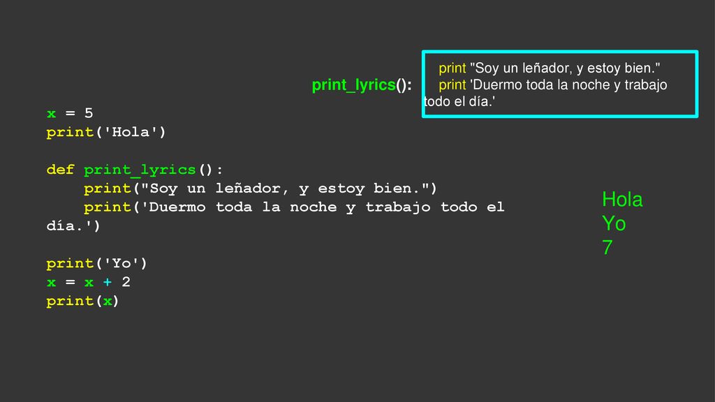 Hola Yo 7 print_lyrics(): x = 5 print( Hola ) def print_lyrics():