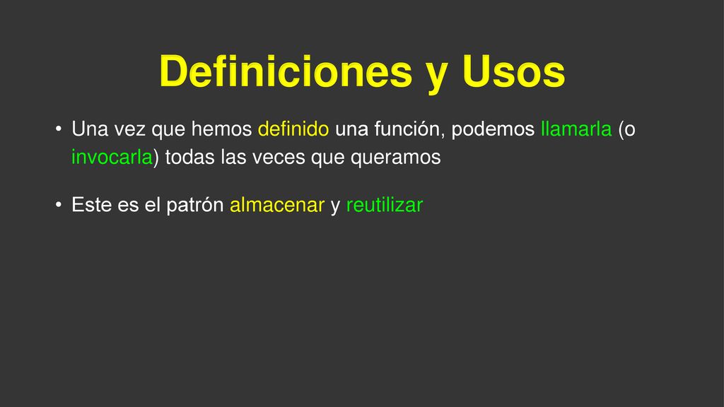 Una vez que hemos definido una función, podemos llamarla (o invocarla) todas las veces que queramos