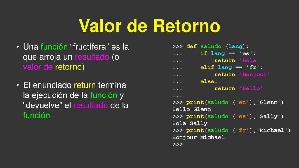 Valor de Retorno Una función fructífera es la que arroja un resultado (o valor de retorno)