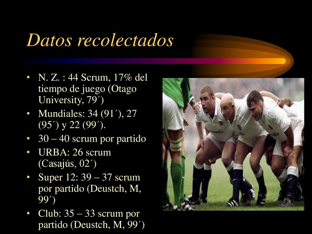 Datos recolectados N. Z. : 44 Scrum, 17% del tiempo de juego (Otago University, 79´) Mundiales: 34 (91´), 27 (95´) y 22 (99´).
