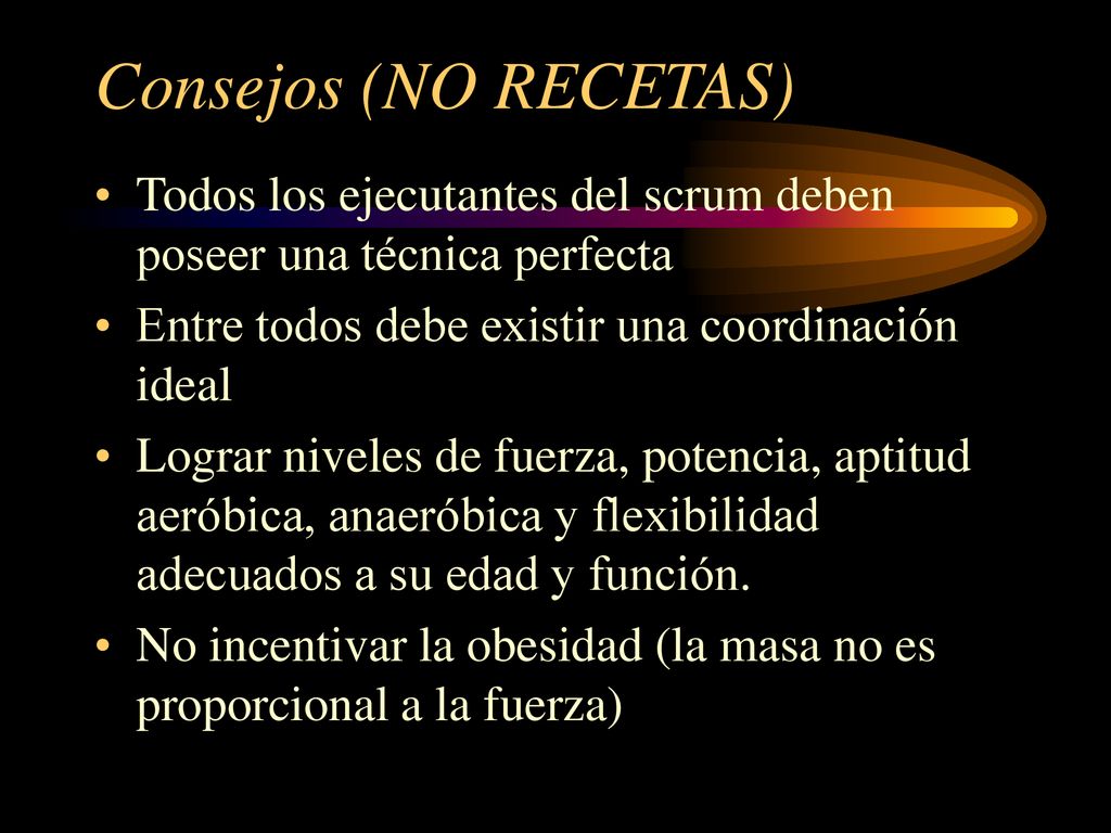 Consejos (NO RECETAS) Todos los ejecutantes del scrum deben poseer una técnica perfecta. Entre todos debe existir una coordinación ideal.
