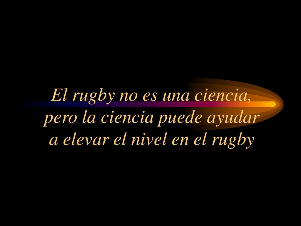 El rugby no es una ciencia, pero la ciencia puede ayudar a elevar el nivel en el rugby