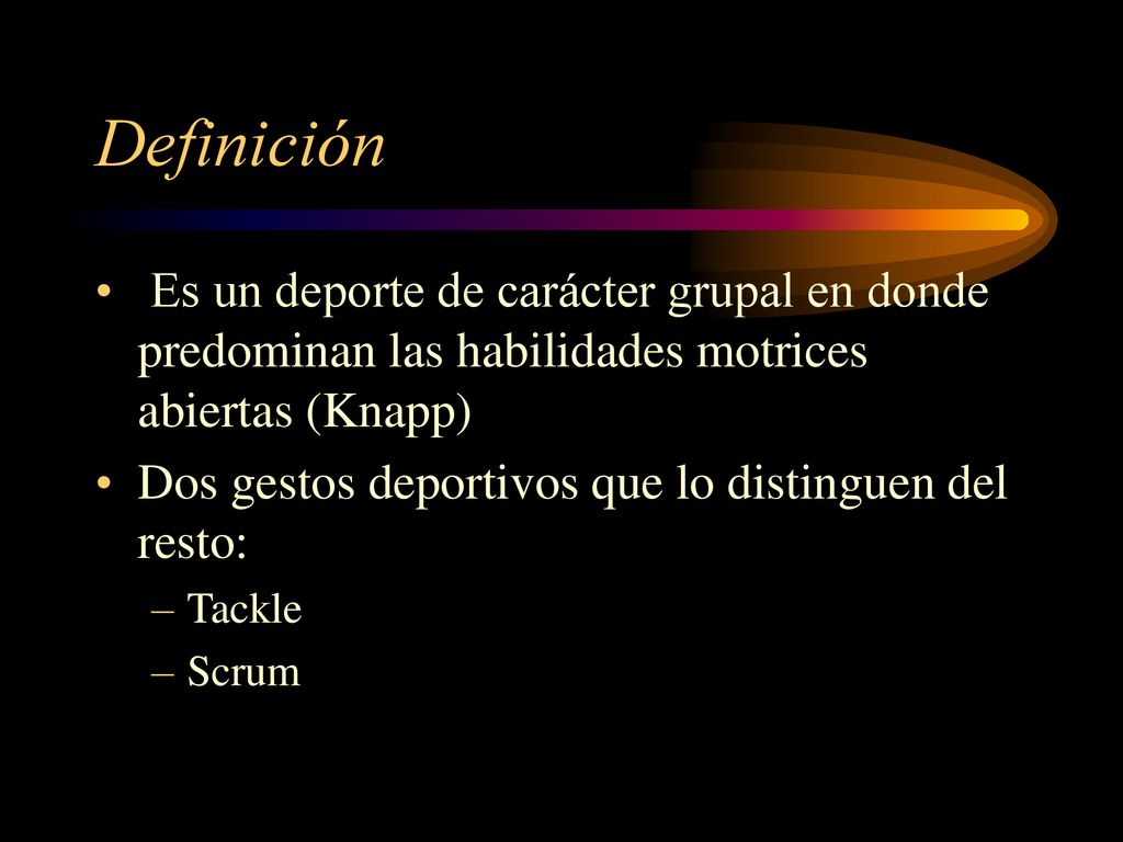 Definición Es un deporte de carácter grupal en donde predominan las habilidades motrices abiertas (Knapp)