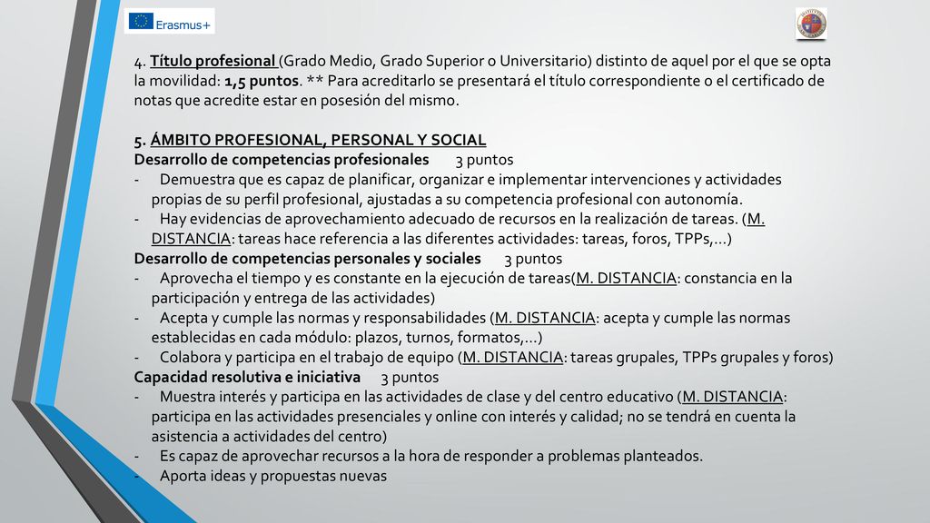 4. Título profesional (Grado Medio, Grado Superior o Universitario) distinto de aquel por el que se opta la movilidad: 1,5 puntos. ** Para acreditarlo se presentará el título correspondiente o el certificado de notas que acredite estar en posesión del mismo.
