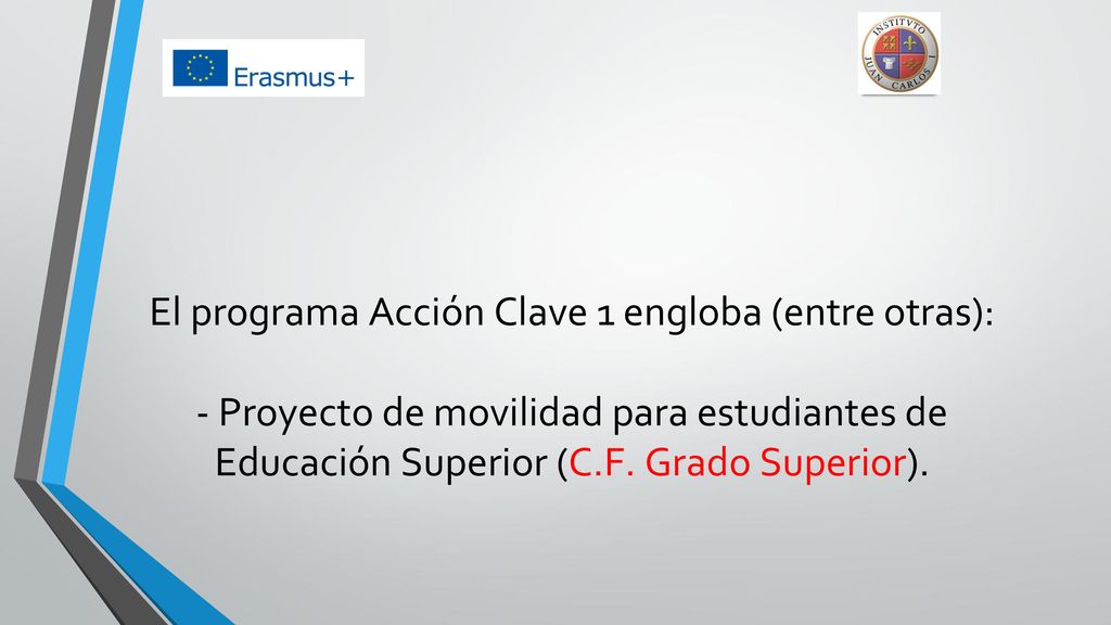 El programa Acción Clave 1 engloba (entre otras): - Proyecto de movilidad para estudiantes de Educación Superior (C.F.