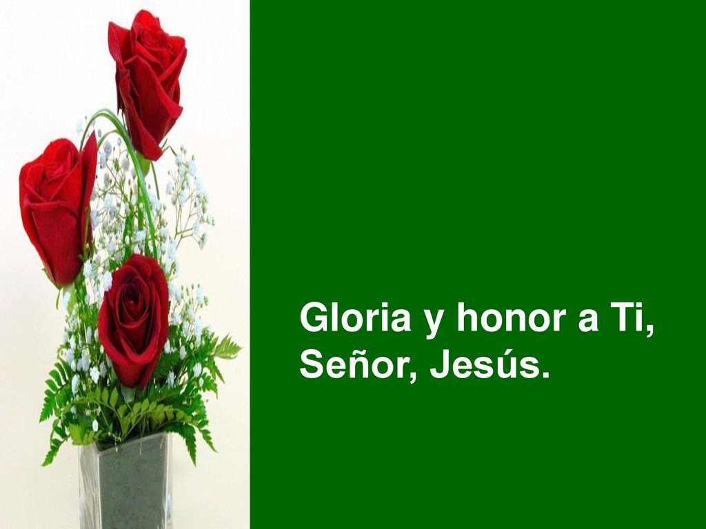 Gloria y honor a Ti, Señor, Jesús.