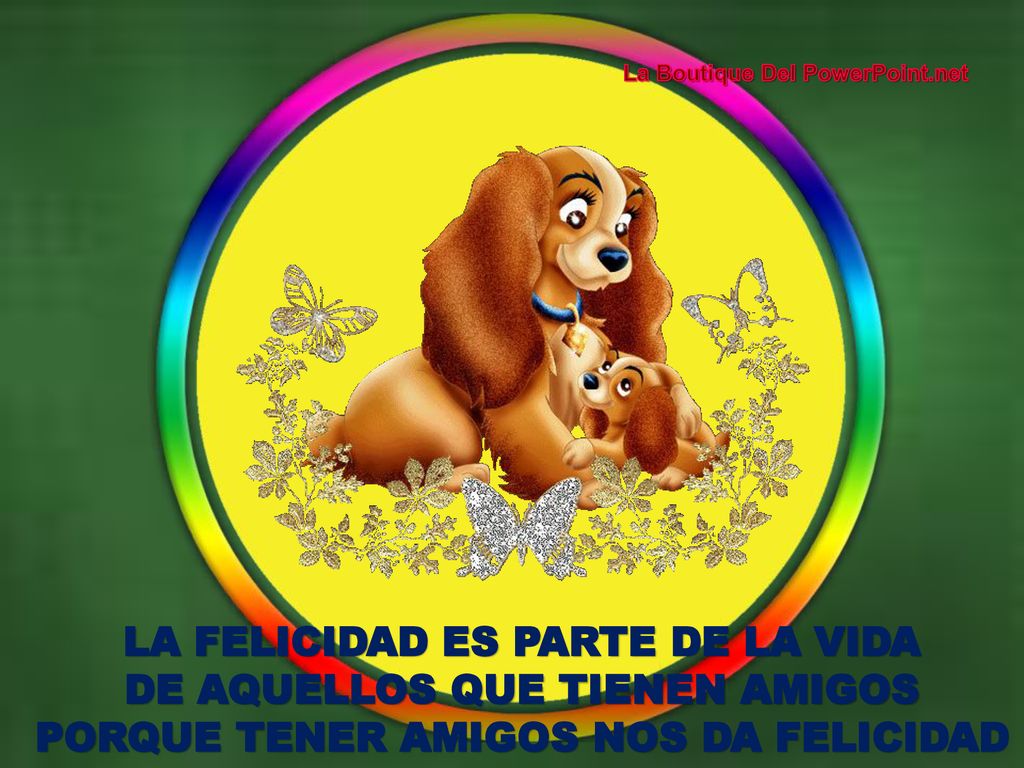 LA FELICIDAD ES PARTE DE LA VIDA DE AQUELLOS QUE TIENEN AMIGOS