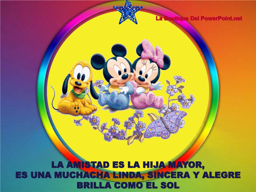 LA AMISTAD ES LA HIJA MAYOR, ES UNA MUCHACHA LINDA, SINCERA Y ALEGRE