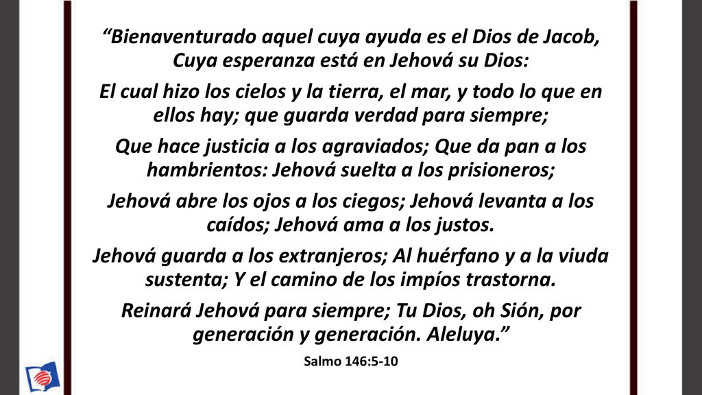 Bienaventurado aquel cuya ayuda es el Dios de Jacob, Cuya esperanza está en Jehová su Dios: