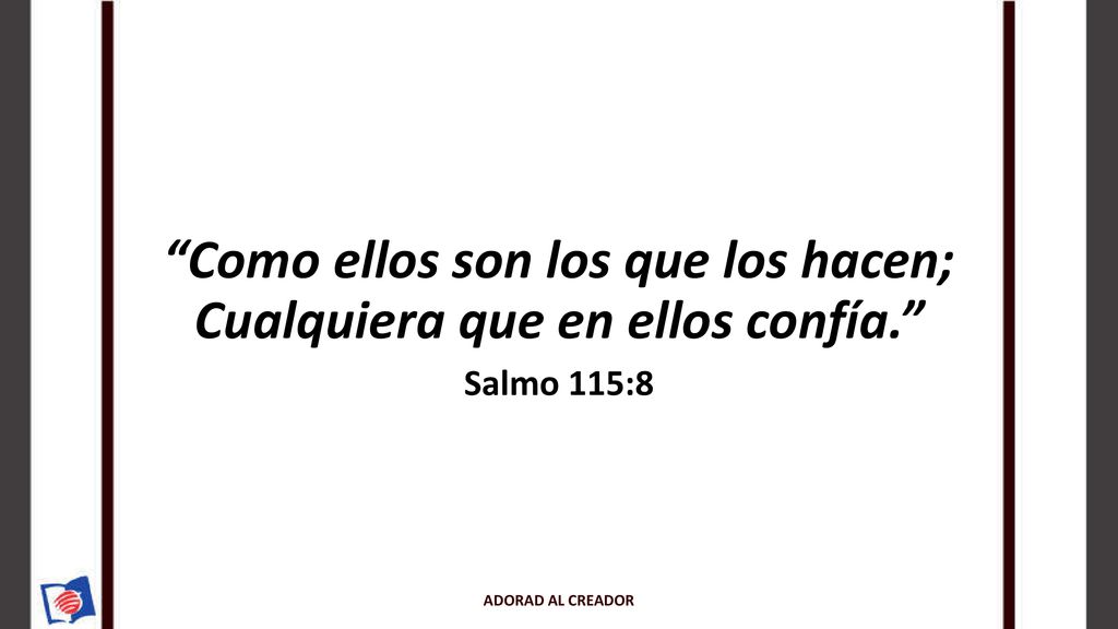 Como ellos son los que los hacen; Cualquiera que en ellos confía.