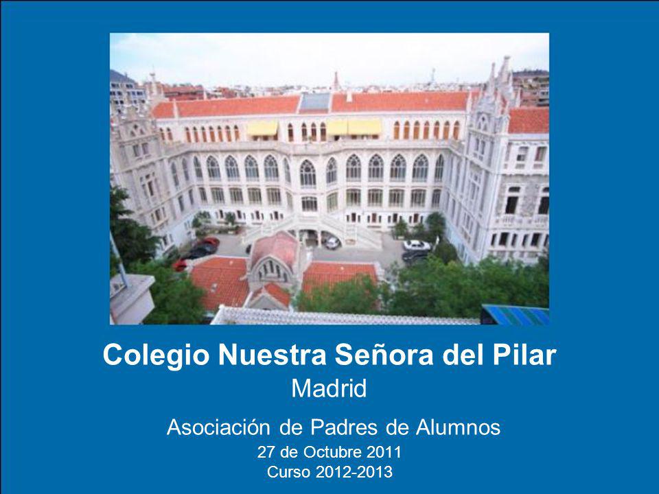 Colegio Nuestra Señora del Pilar Madrid Asociación de Padres de Alumnos 27 de Octubre 2011 Curso