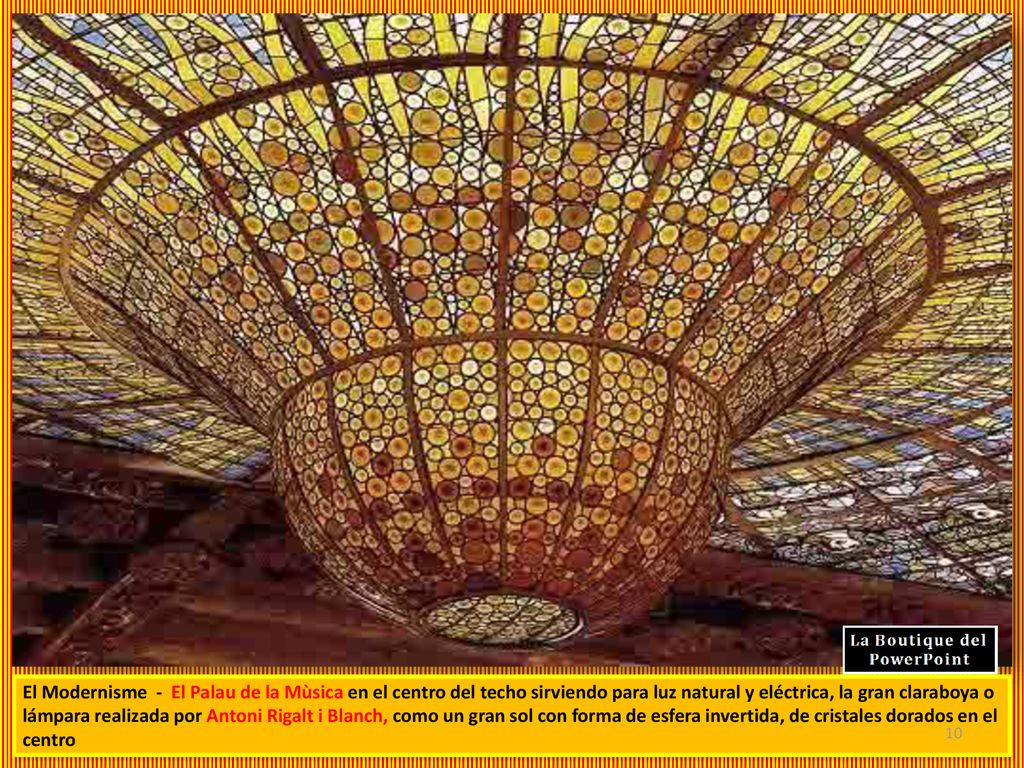El Modernisme - El Palau de la Mùsica en el centro del techo sirviendo para luz natural y eléctrica, la gran claraboya o lámpara realizada por Antoni Rigalt i Blanch, como un gran sol con forma de esfera invertida, de cristales dorados en el centro