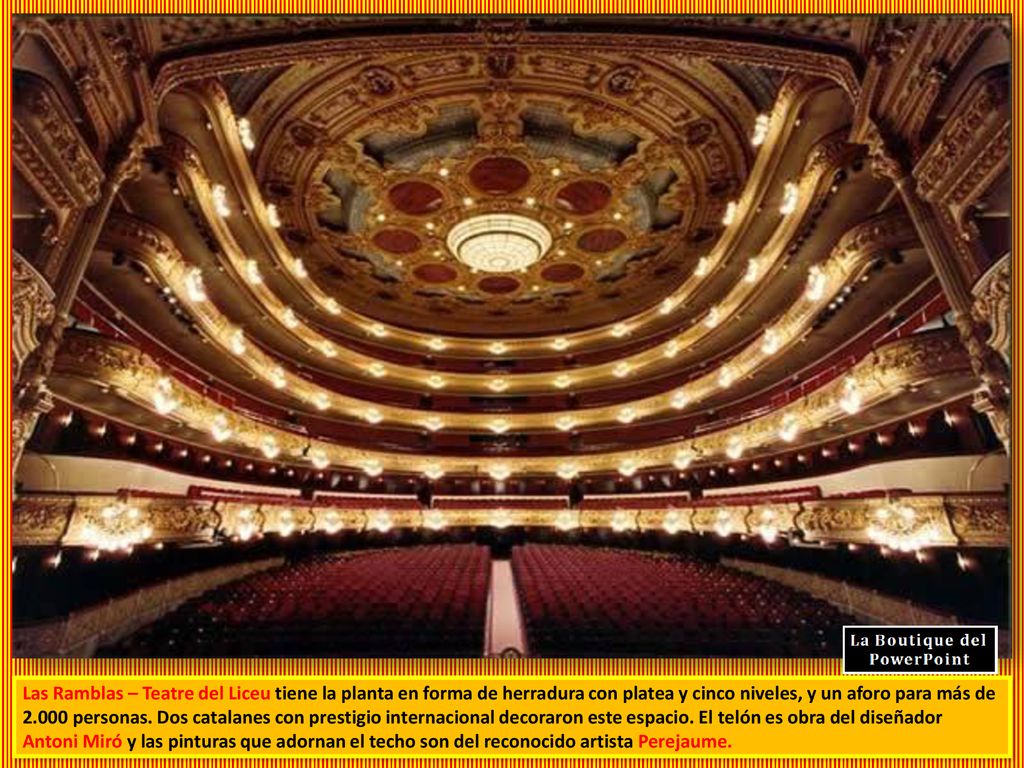Las Ramblas – Teatre del Liceu tiene la planta en forma de herradura con platea y cinco niveles, y un aforo para más de personas.