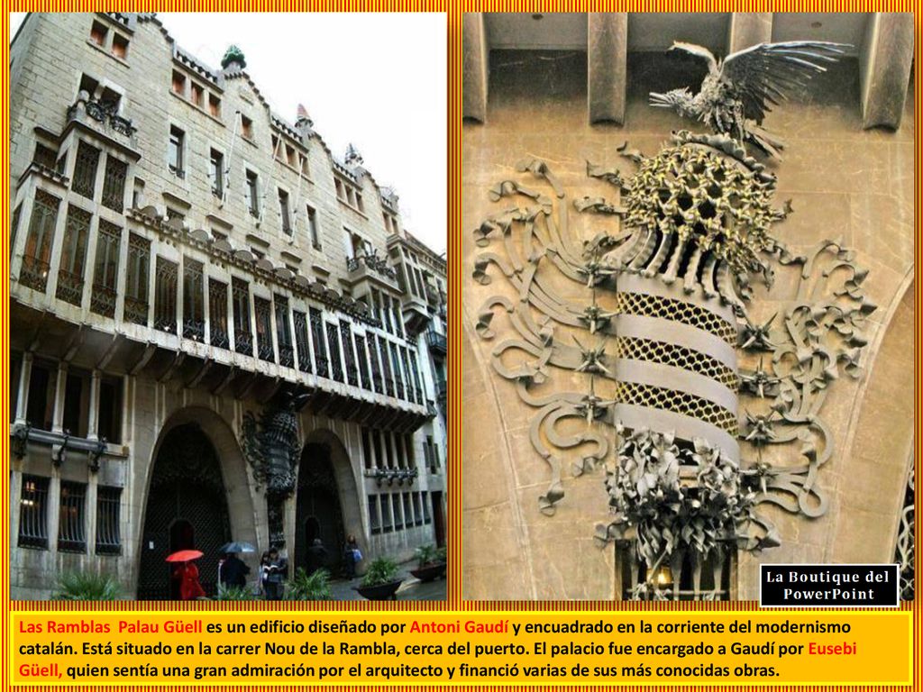 Las Ramblas Palau Güell es un edificio diseñado por Antoni Gaudí y encuadrado en la corriente del modernismo catalán.