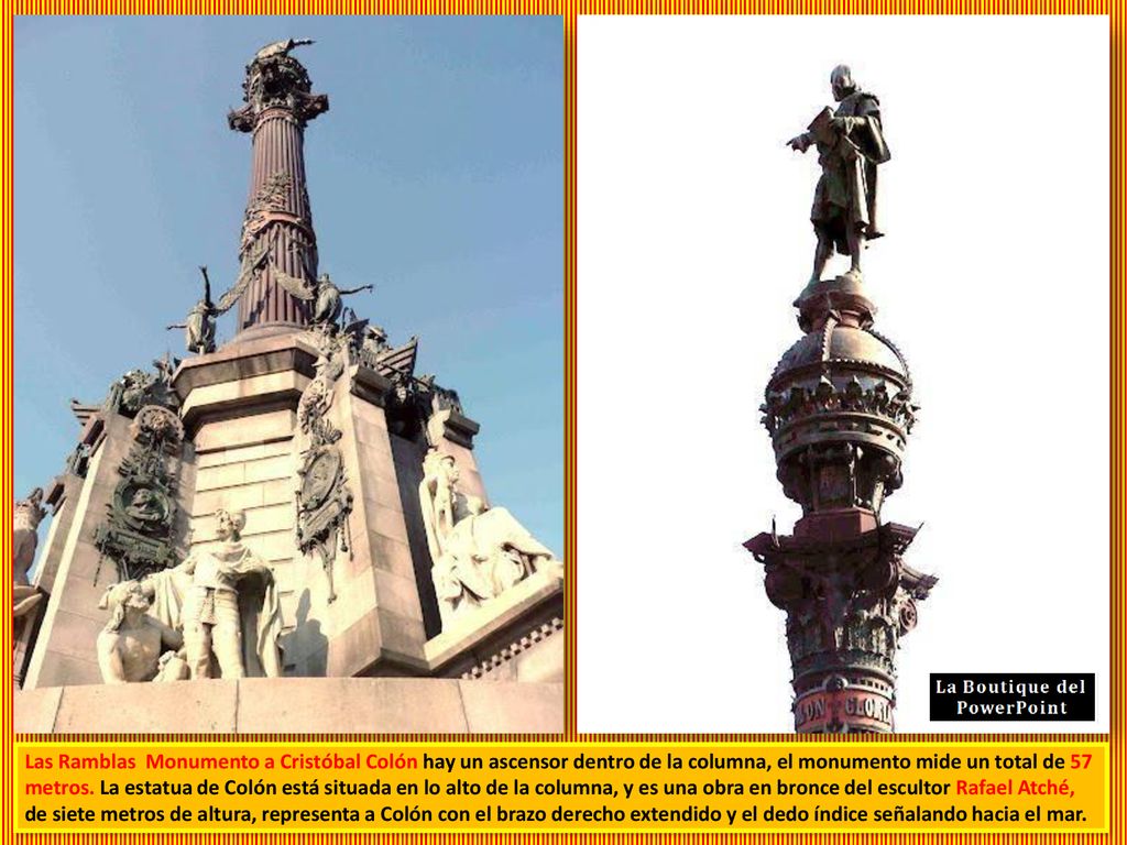 Las Ramblas Monumento a Cristóbal Colón hay un ascensor dentro de la columna, el monumento mide un total de 57 metros.