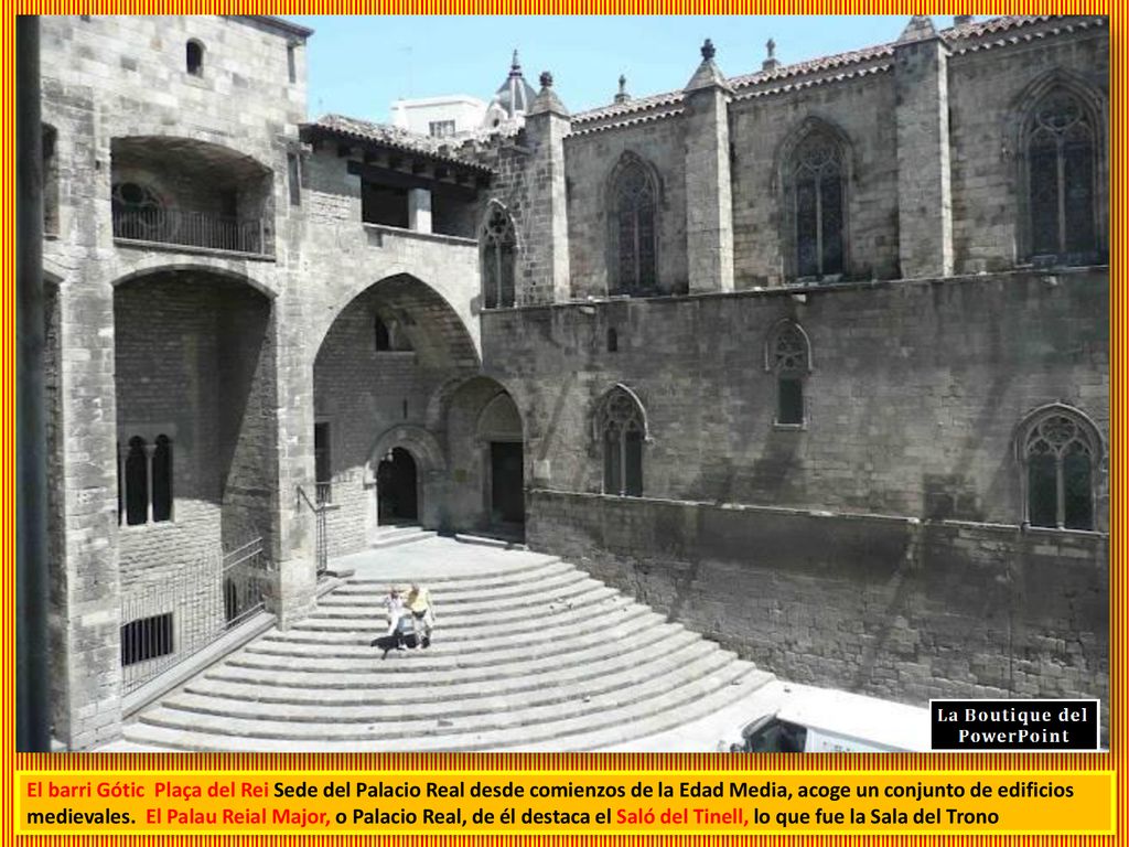 El barri Gótic Plaça del Rei Sede del Palacio Real desde comienzos de la Edad Media, acoge un conjunto de edificios medievales.