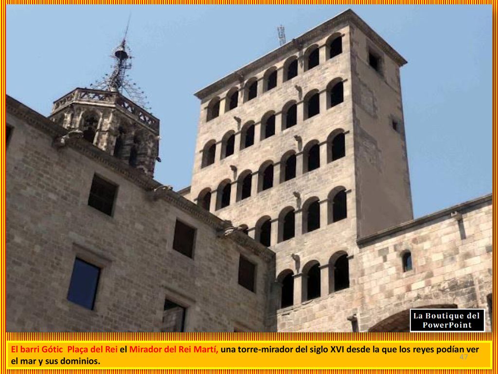 El barri Gótic Plaça del Rei el Mirador del Rei Martí, una torre-mirador del siglo XVI desde la que los reyes podían ver el mar y sus dominios.