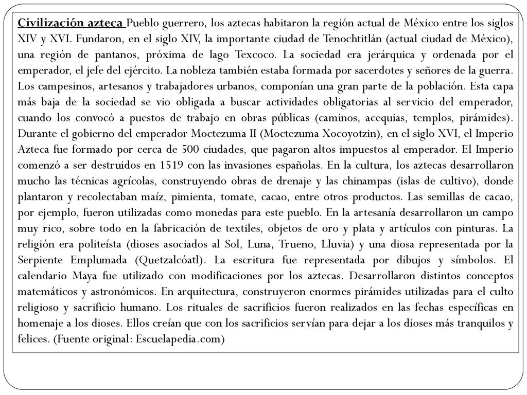 Civilización azteca Pueblo guerrero, los aztecas habitaron la región actual de México entre los siglos XIV y XVI.