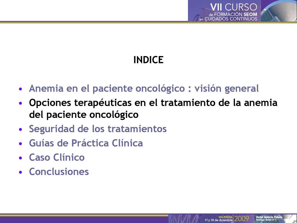 INDICE Anemia en el paciente oncológico : visión general. Opciones terapéuticas en el tratamiento de la anemia del paciente oncológico.