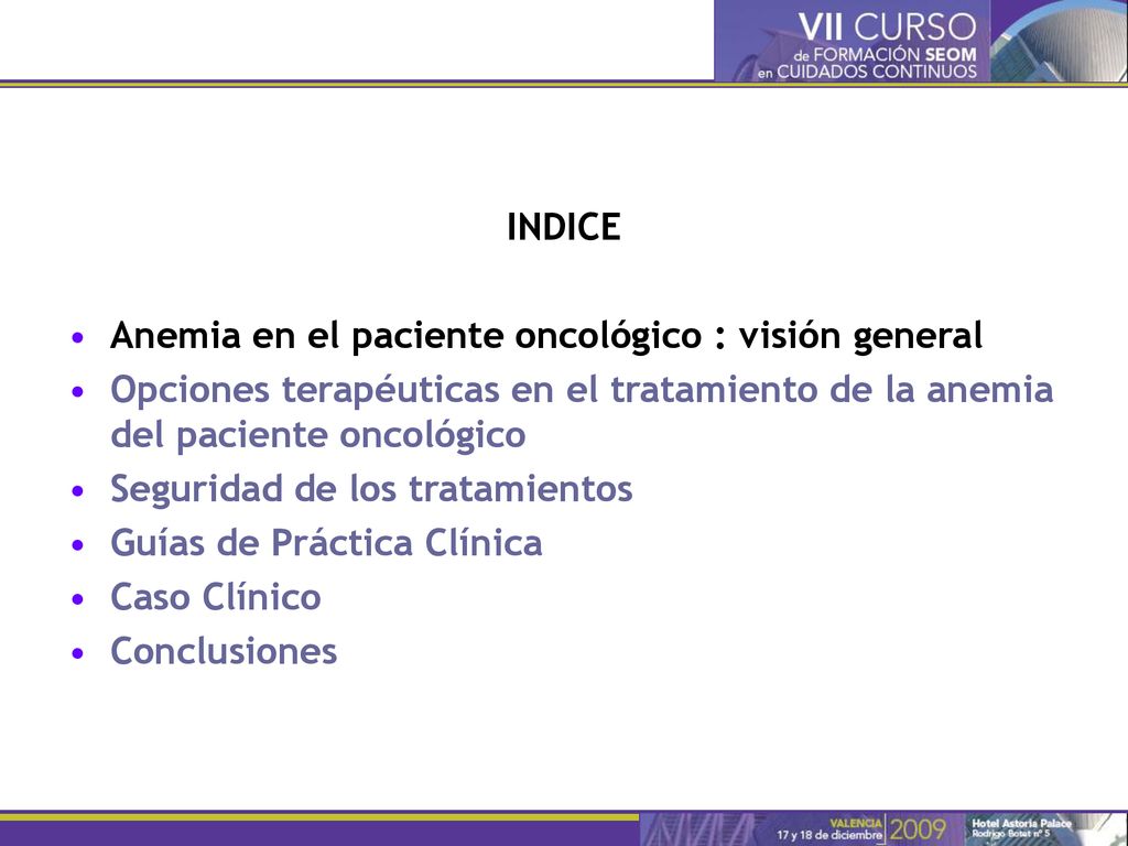 INDICE Anemia en el paciente oncológico : visión general. Opciones terapéuticas en el tratamiento de la anemia del paciente oncológico.